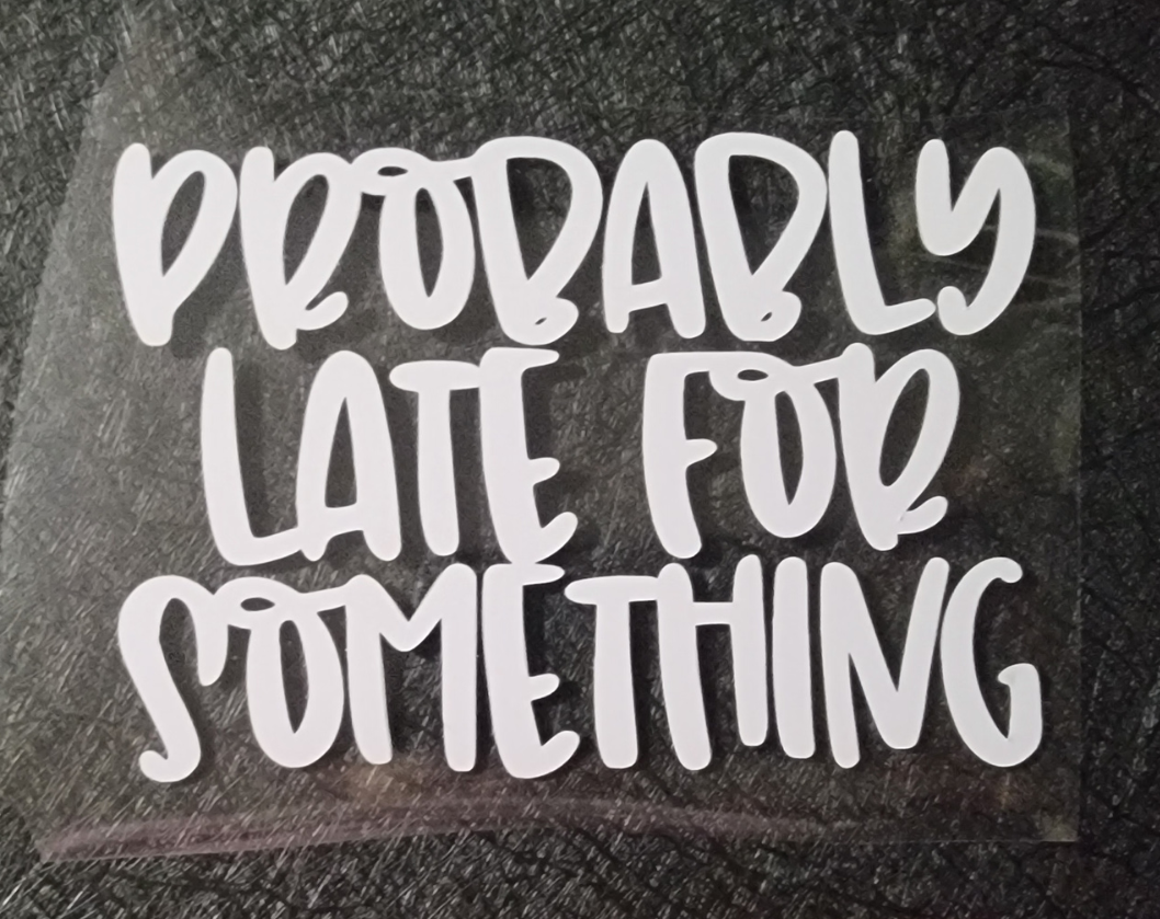Probably late for something - Decal