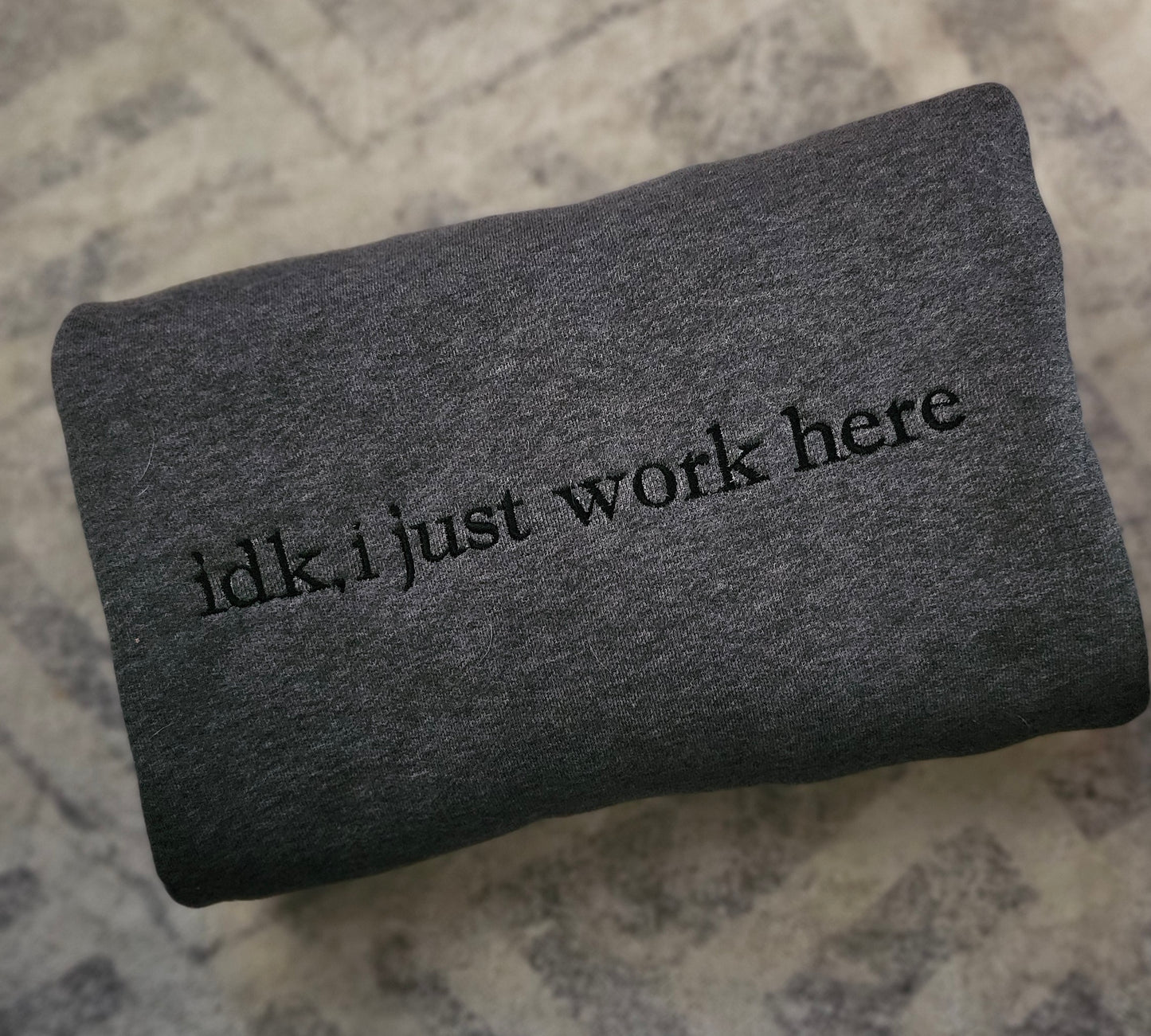 idk, I just work here - embroidered