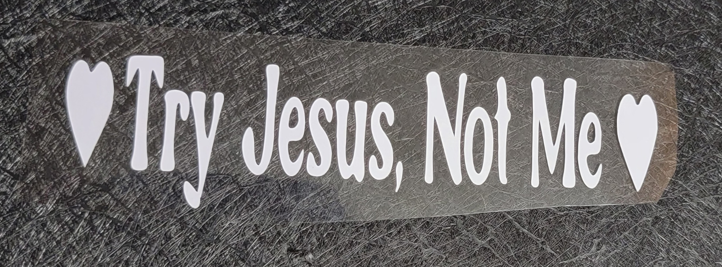 Try Jesus not me - Decal