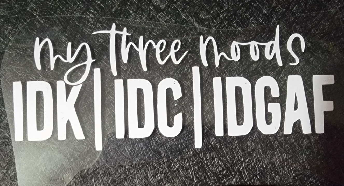my three moods: IDK|IDC|IDGAF - Decal