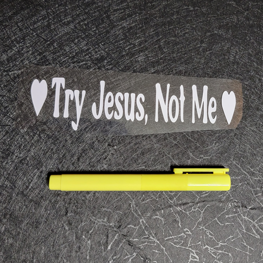 Try Jesus not me - Decal