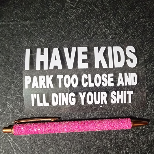 I have kids, park to close and i'll ding your shit - Decal